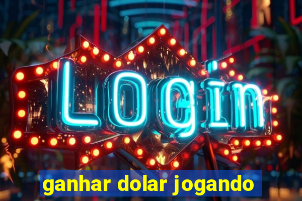 ganhar dolar jogando